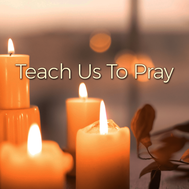 Teach Us To Pray