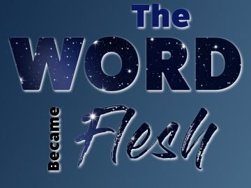 The Word Became Flesh